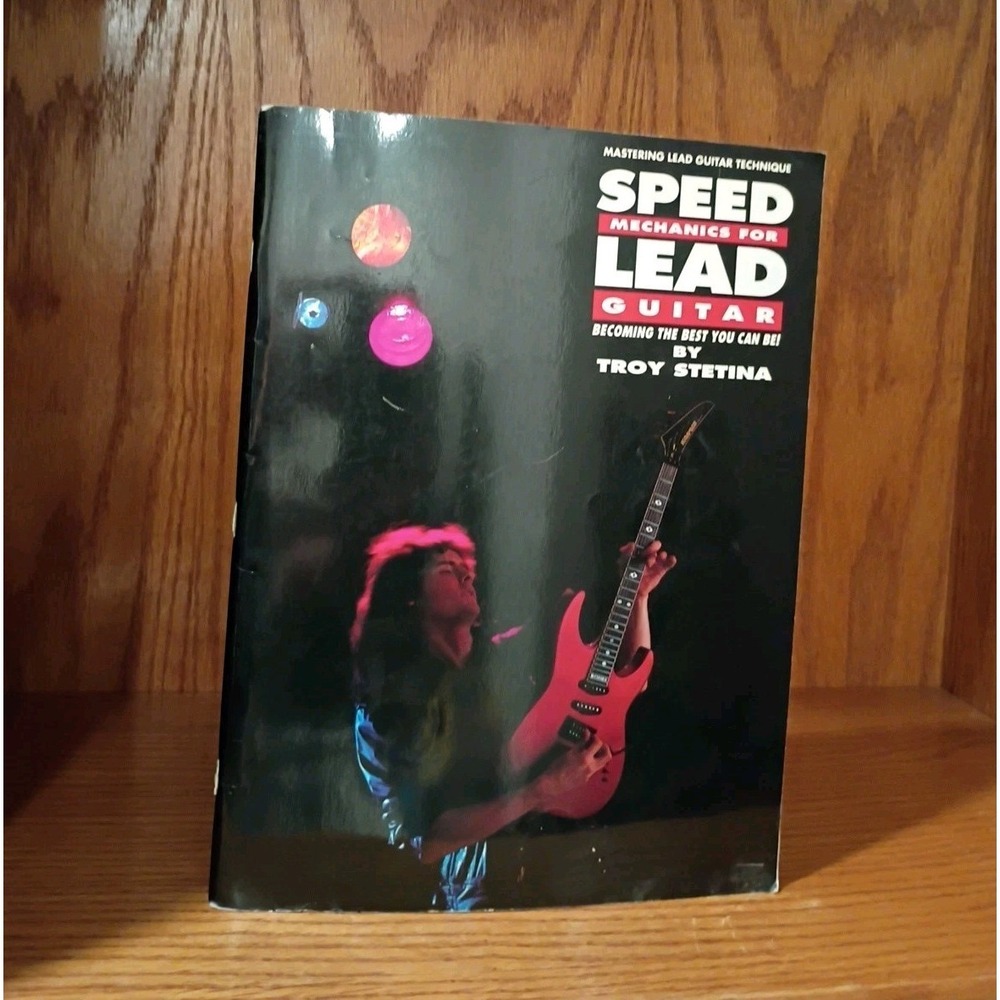 Speed Mechanics for Lead Guitar: Becoming the Best You Can Be! by Troy Stetina